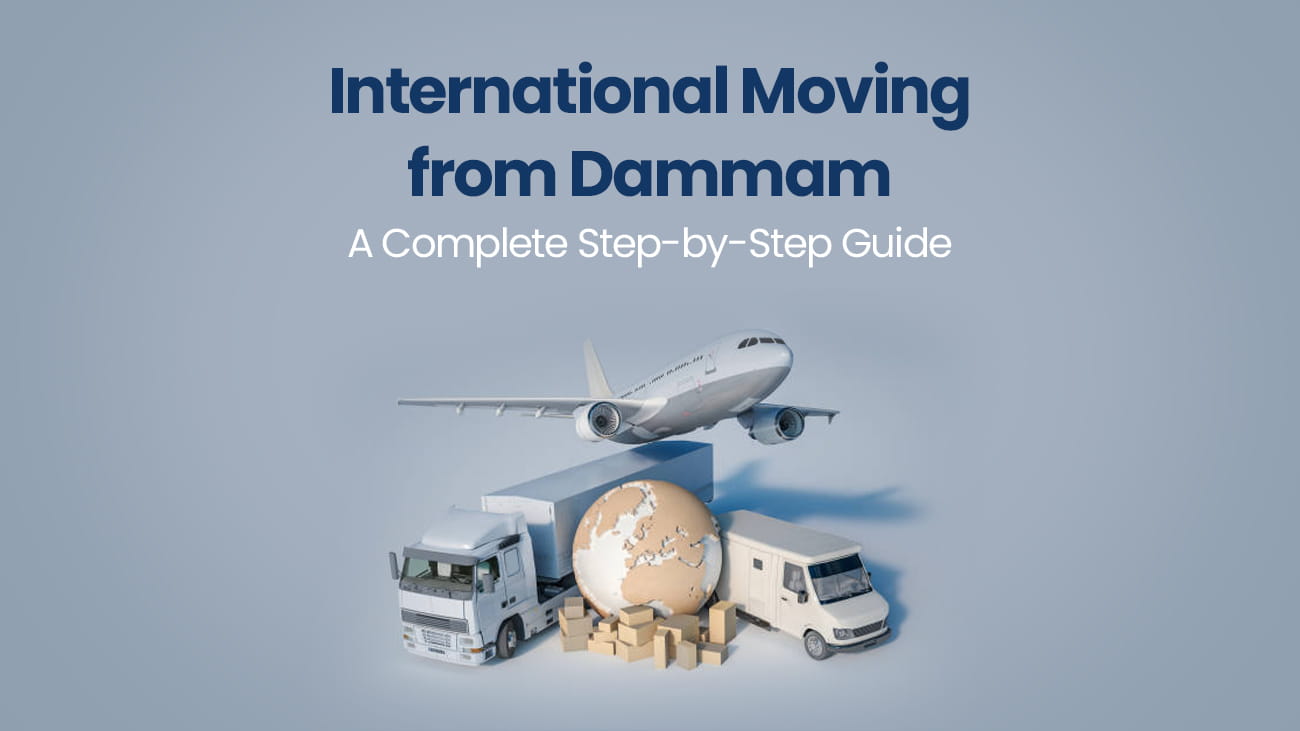 International Moving from Dammam, A Complete Step-by-Step Guide